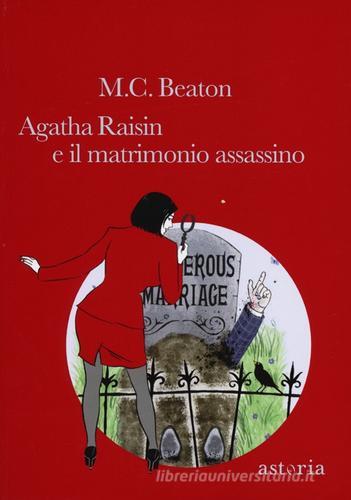 Agatha Raisin e il matrimonio assassino di M. C. Beaton edito da Astoria