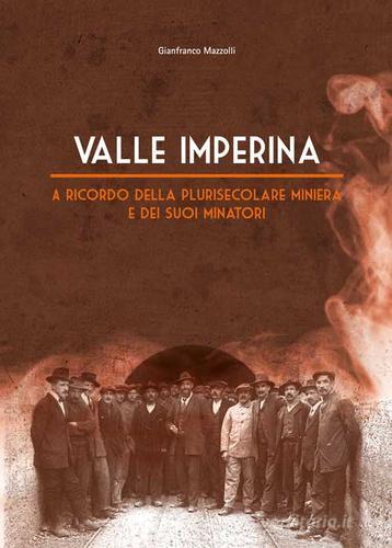 Valle Imperina. A ricordo della plurisecolare miniera e dei suoi minatori di Gianfranco Mazzolli edito da DBS