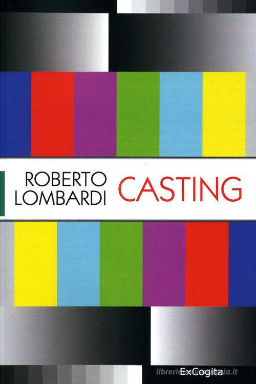 Casting di Roberto Lombardi edito da ExCogita