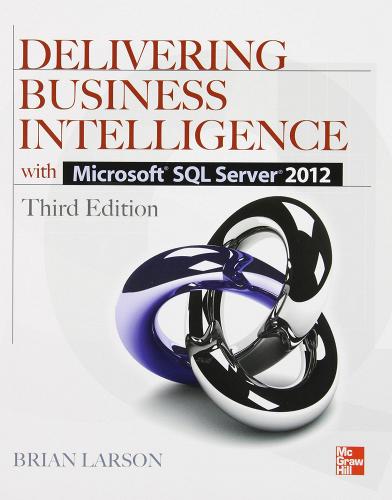 Delivering business intelligence with Microsoft SQL Server 2012 di Brian Larson edito da McGraw-Hill Education