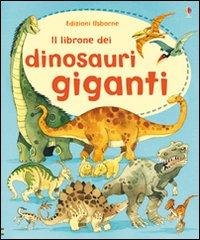 Il librone dei dinosauri giganti di Alex Frith, Fabiano Fiorin edito da Usborne Publishing