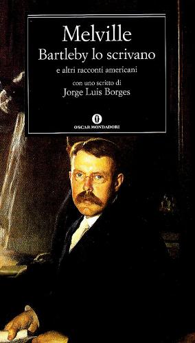 Bartleby lo scrivano e altri racconti americani. Con uno scritto di Jorge Luis Borges di Herman Melville edito da Mondadori