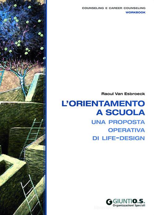 L' orientamento a scuola. Una proposta operativa di life-design di Raoul Van Esbroeck edito da Giunti Psychometrics