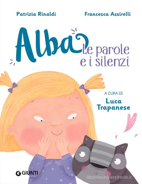 Le parole e i silenzi. Alba. Ediz. a colori di Patrizia Rinaldi edito da Giunti Editore