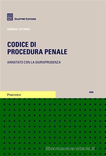 Codice di procedura penale. Annotato con la giurisprudenza 2008 di Giorgio Lattanzi edito da Giuffrè