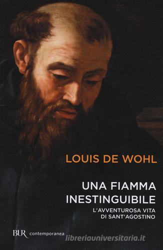 Una fiamma inestinguibile. L'avventurosa vita di Sant'Agostino di Louis de Wohl edito da Rizzoli