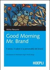 Good morning Mr. Brand. Il senso, il valore e la personalità del brand di Mirko Nesurini edito da Hoepli