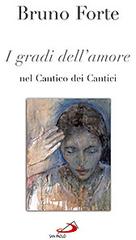 I gradi dell'amore nel Cantico dei cantici di Bruno Forte edito da San Paolo Edizioni