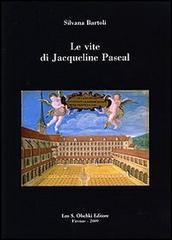 Le vite di Jacqueline Pascal di Silvana Bartoli edito da Olschki