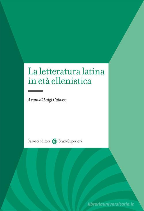 La letteratura latina in età ellenistica di Luigi Galasso edito da Carocci