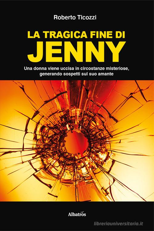 La tragica fine di Jenny di Roberto Ticozzi edito da Gruppo Albatros Il Filo