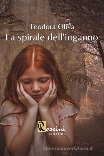 La spirale dell'inganno di Teodora Oliva edito da Rossini Editore