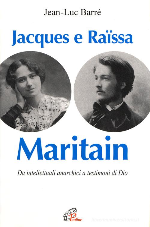 Jacques e Raissa Maritain. I mendicanti del cielo di Jean-Luc Barré edito da Paoline Editoriale Libri