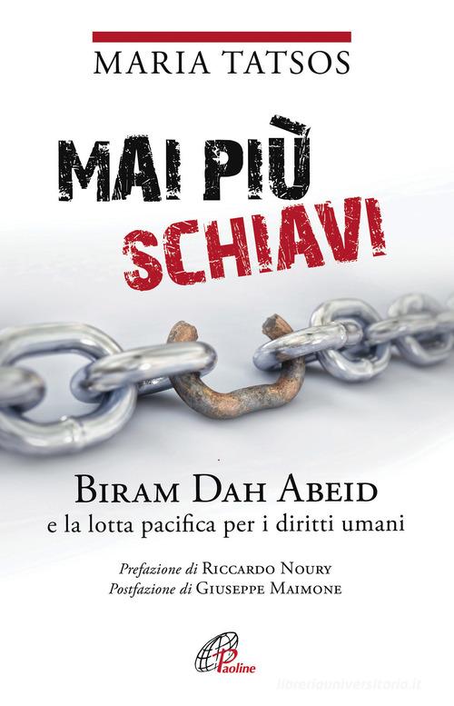 Mai più schiavi. Biram Dah Abeid e la lotta pacifica per i diritti umani di Maria Tatsos edito da Paoline Editoriale Libri