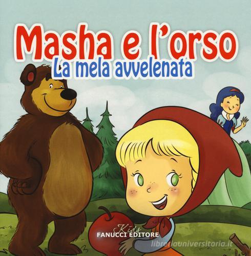 La mela avvelenata. Masha e l'orso. Ediz. illustrata edito da Fanucci