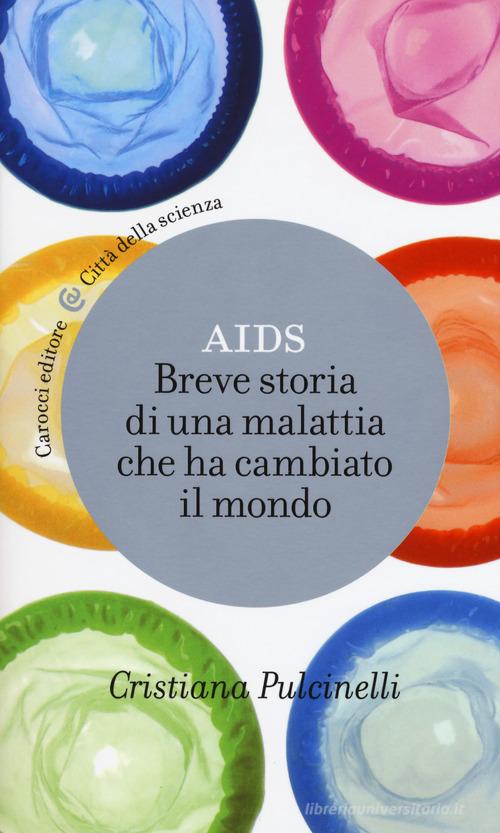 Aids. Breve storia di una malattia che ha cambiato il mondo di Cristiana Pulcinelli edito da Carocci