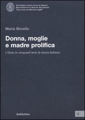Donna, moglie e madre prolifica. L'ONMI in cinquant'anni di storia italiana di Maria Morello edito da Rubbettino