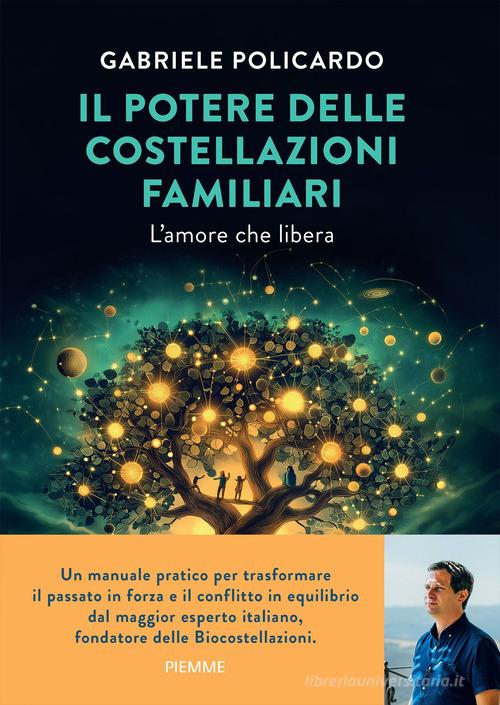 Il potere delle costellazioni familiari. L'amore che libera. Con meditazioni guidate dall'autore di Gabriele Policardo edito da Piemme