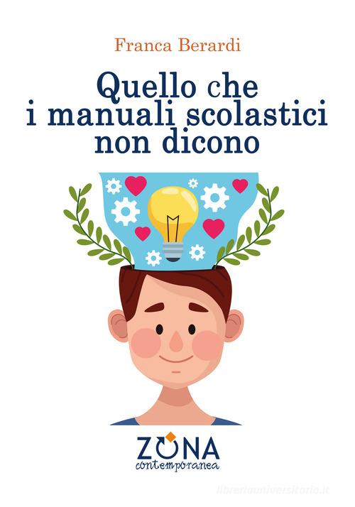 Quello che i manuali scolastici non dicono di Franca Berardi edito da Zona