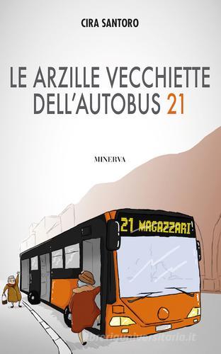 Le arzille vecchiette dell'autobus 21 di Cira Santoro edito da Minerva Edizioni (Bologna)