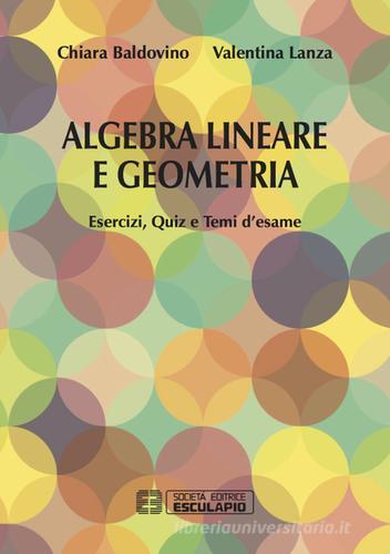 Algebra lineare e geometria. Esercizi quiz e temi d'esame di Chiara Baldovino, Valentina Lanza edito da Esculapio