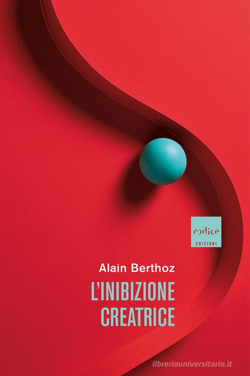 L'inibizione creatrice di Alain Berthoz edito da Codice