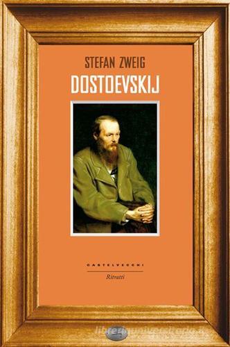 Dostoevskij di Stefan Zweig edito da Castelvecchi