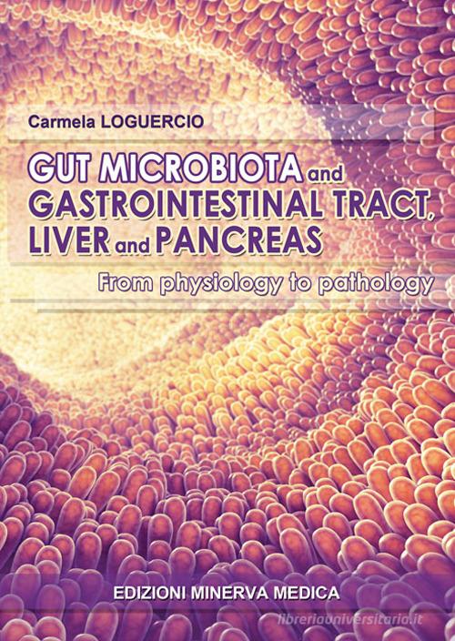 Gut microbiota and gastrointestinal tract, liver and pancreas. From physiology to pathology di Carmela Loguercio edito da Minerva Medica