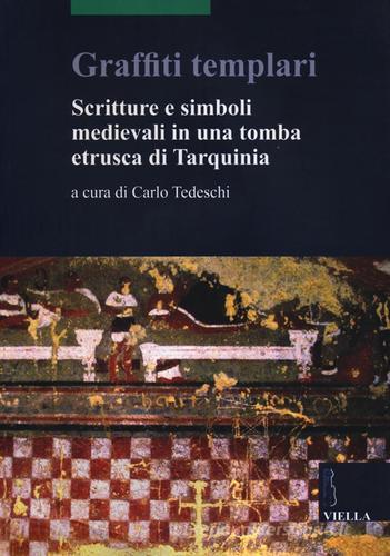 Graffiti templari. Scritture e simboli medievali in una tomba etrusca di Tarquinia edito da Viella