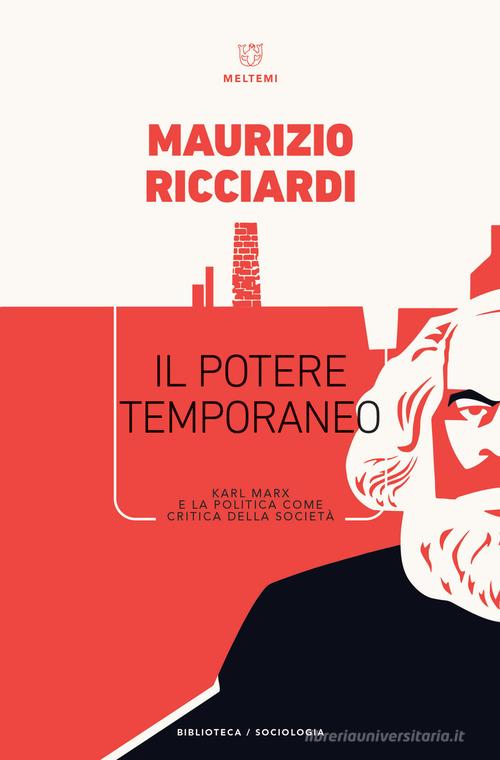 Il potere temporaneo. Karl Marx e la politica come critica della società di Maurizio Ricciardi edito da Meltemi