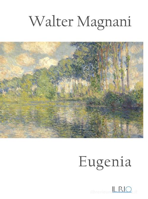 Eugenia di Walter Magnani edito da Il Rio