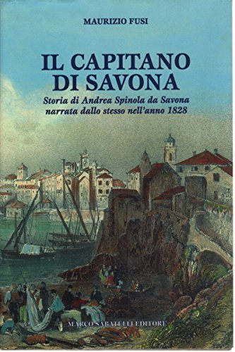 Il capitano di Savona. Storia di Andrea Spinola da Savona narrata dallo stesso nell'anno 1828 di Maurizio Fusi edito da Sabatelli