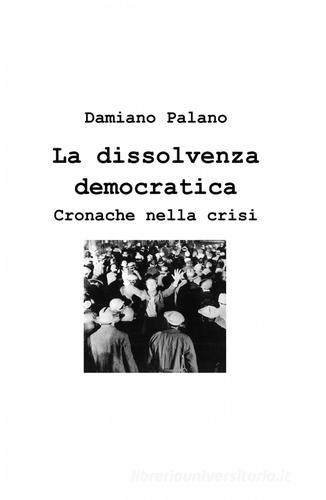 La dissolvenza democratica di Damiano Palano edito da ilmiolibro self publishing