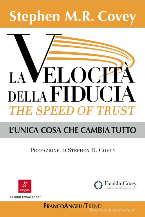 La velocità della fiducia. The speed of trust. L'unica cosa che cambia tutto di Stephen R. Covey edito da Franco Angeli