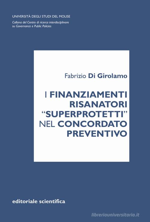 I finanziamenti risanatori «superprotetti» nel concordato preventivo di Fabrizio Di Girolamo edito da Editoriale Scientifica