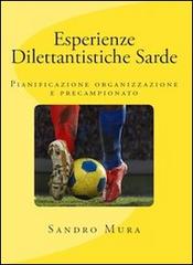 Esperienze dilettantistiche sarde. Pianificazione, organizzazione e precampionato di Sandro Mura edito da Wondermark Books