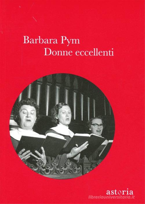 Donne eccellenti di Barbara Pym edito da Astoria