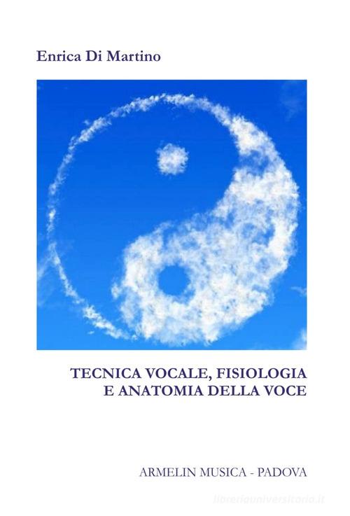 Tecnica vocale. Fisiologia e anatomia della voce di Enrica Di Martino edito da Armelin Musica