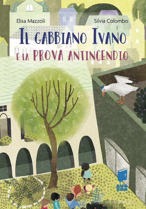 Il gabbiano Ivano e la prova antincendio. Ediz. illustrata di Elisa Mazzoli edito da Buk Buk