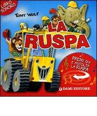 La ruspa. Premi e ascolta. Ediz. illustrata di Silvia D'Achille edito da Dami Editore