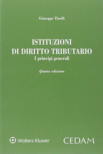 Istituzioni di diritto tributario. I principi generali di Giuseppe Tinelli edito da CEDAM