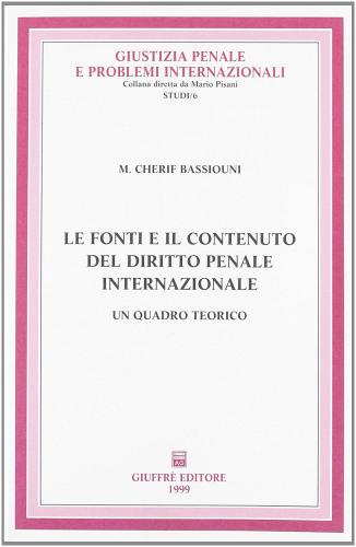 Le fonti e il contenuto del diritto penale internazionale. Un quadro teorico di M. Cherif Bassiouni edito da Giuffrè