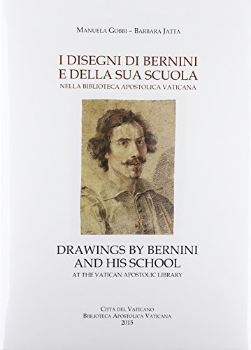 I disegni di Bernini e della sua scuola nella Biblioteca Apostolica Vaticana-Drawings by Bernini and his school at the Vatican Apostolic Library edito da Biblioteca Apostolica Vaticana
