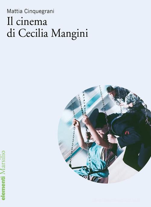Il cinema di Cecilia Mangini di Mattia Cinquegrani edito da Marsilio