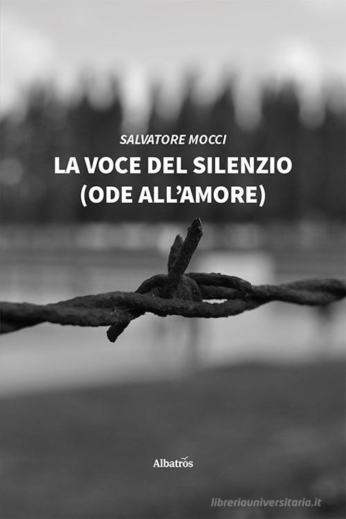 La voce del silenzio (ode all'amore) di Salvatore Mocci edito da Gruppo Albatros Il Filo