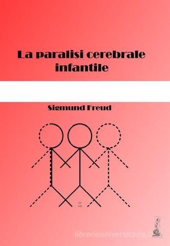 La paralisi cerebrale infantile di Sigmund Freud edito da Youcanprint