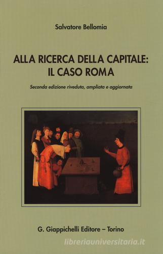 Alla ricerca della capitale. Il caso Roma di Salvatore Bellomia edito da Giappichelli