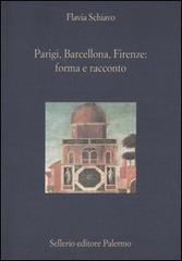 Parigi, Barcellona, Firenze: forma e racconto di Flavia Schiavo edito da Sellerio Editore Palermo