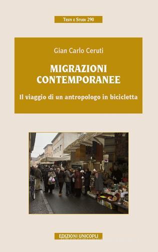 Migrazioni contemporanee. Il viaggio di un antropologo in bicicletta di Gian Carlo Ceruti edito da Unicopli