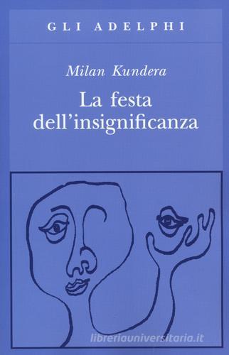 La festa dell'insignificanza di Milan Kundera edito da Adelphi